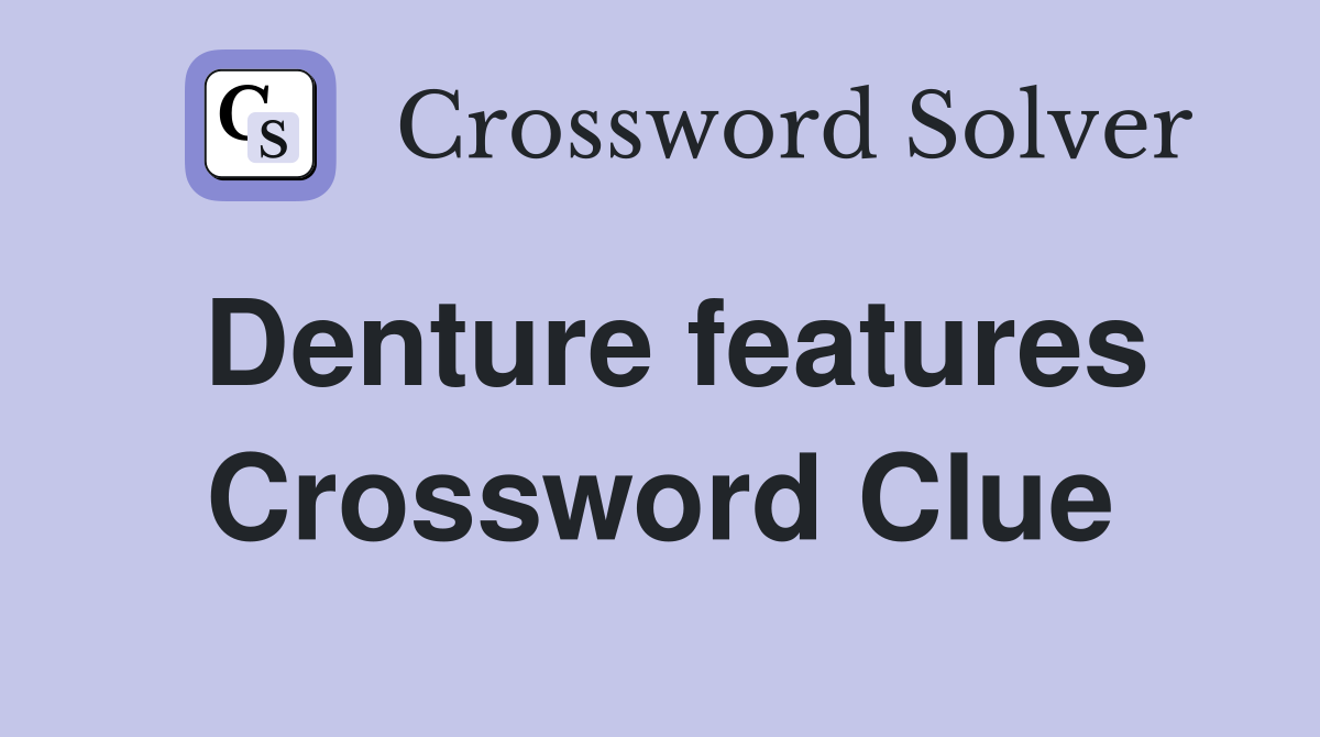 Denture features Crossword Clue Answers Crossword Solver